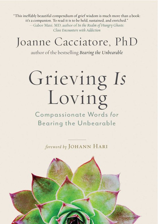 Grieving Is Loving: Compassionate Words for Bearing the Unbe ... - cover