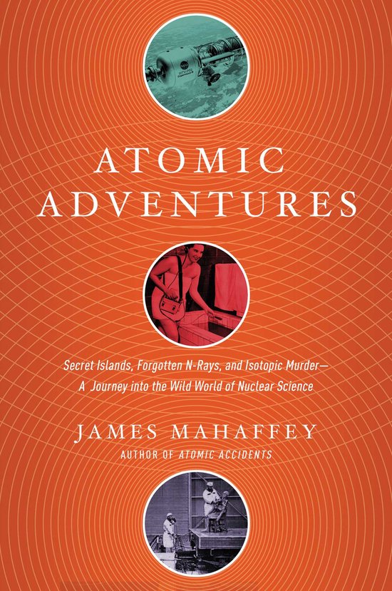 Atomic Adventures – Secret Islands, Forgotten N–Rays, an ... - cover