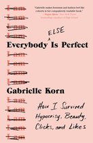 Everybody (Else) Is Perfect: How I Survived Hypocrisy, Beauty, Clicks, and Likes