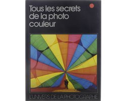Univers de la photographie. : Tous les secrets de la photo couleur