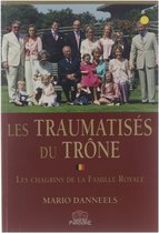Les Traumatises du Trone. les Chagrins de la Famille Royale