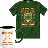 If You Don’t Like Hunting , Then You Probably Won’t Like Me | Jagen - Hunting - Jacht - T-Shirt met mok - Unisex - Bottle Groen - Maat XL