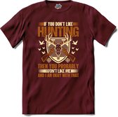 If You Don’t Like Hunting , Then You Probably Won’t Like Me | Jagen - Hunting - Jacht - T-Shirt - Unisex - Burgundy - Maat XXL