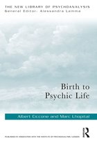 The New Library of Psychoanalysis- Birth to Psychic Life