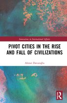 Innovations in International Affairs- Pivot Cities in the Rise and Fall of Civilizations