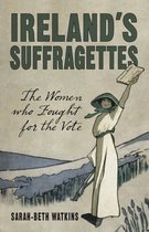 Irelands Suffragettes The Women Who Fou