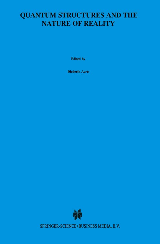 Einstein Meets Magritte: An Interdisciplinary Reflection on Science, Nature, Art, Human Action and Society7- Quantum Structures and the Nature of Reality