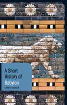 Short Histories-A Short History of Babylon