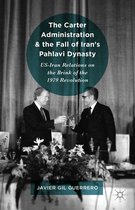 The Carter Administration and the Fall of Iran's Pahlavi Dynasty