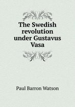 The Swedish Revolution Under Gustavus Vasa