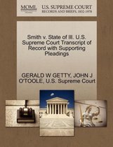 Smith V. State of Ill. U.S. Supreme Court Transcript of Record with Supporting Pleadings