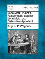 John Metz, Plaintiff-Respondent, Against John Metz, Jr., Defendant-Appellant