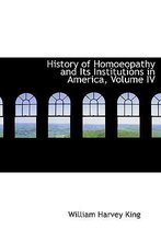 History of Homoeopathy and Its Institutions in America, Volume IV