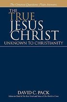 The True Jesus Christ - Unknown to Christianity