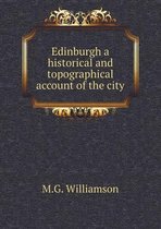 Edinburgh a historical and topographical account of the city