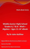 Middle (Junior High) School ‘Grades 6, 7 & 8 - Math - Algebra – Ages 11-14’ eBook