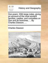 Don poem. With large notes, giving an account of the most ancient families, castles, and curiosities on Don and its branches, ... By Charles Dawson, ...