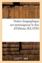 Histoire- Notice Biographique Extraite de la 'Galerie Historique Des Contemporains', Sur Monseigneur Le Duc