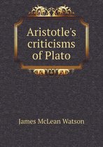 Aristotle's criticisms of Plato