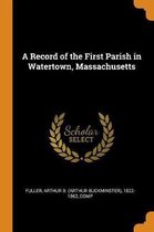 A Record of the First Parish in Watertown, Massachusetts