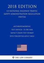 Anthropomorphic Test Devices - Es-2re Side Impact Crash Test Dummy 50th Percentile Adult Male (Us National Highway Traffic Safety Administration Regulation) (Nhtsa) (2018 Edition)