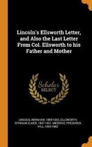 Lincoln's Ellsworth Letter, and Also the Last Letter from Col. Ellsworth to His Father and Mother