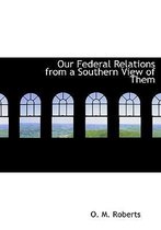 Our Federal Relations from a Southern View of Them