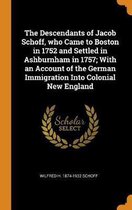 The Descendants of Jacob Schoff, Who Came to Boston in 1752 and Settled in Ashburnham in 1757; With an Account of the German Immigration Into Colonial New England