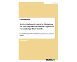 Kundenbindung als moegliche Massnahme zur Starkung der Wettbewerbsfahigkeit der ThyssenKrupp Uhde GmbH