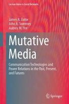 Mutative Media: Communication Technologies and Power Relations in the Past, Present, and Futures