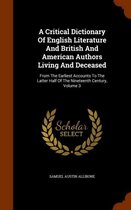 A Critical Dictionary of English Literature and British and American Authors Living and Deceased