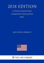 New Postal Product (Us Postal Regulatory Commission Regulation) (Prc) (2018 Edition)