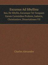 Excursus Ad Sibyllina Seu, De Sibyllis, Earumque Vel Tanquam Earum Carminibus Profanis, Judaicis, Christianisve, Dissertationes VII