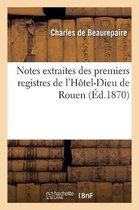Notes Extraites Des Premiers Registres de l'H�tel-Dieu de Rouen