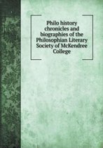 Philo history chronicles and biographies of the Philosophian Literary Society of McKendree College