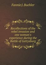 Recollections of the rebel invasion and one woman's experience during the Battle of Gettysburg