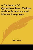 A Dictionary of Quotations from Various Authors in Ancient and Modern Languages