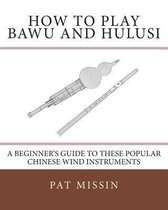 How to Play Bawu and Hulusi