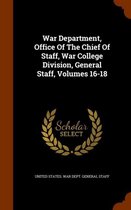 War Department, Office of the Chief of Staff, War College Division, General Staff, Volumes 16-18