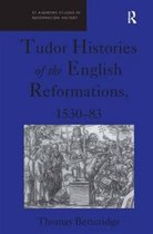 Tudor Histories of the English Reformations, 1530â€“83
