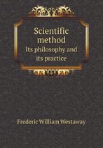 Scientific Method Its Philosophy and Its Practice