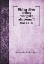 Bidrag til en ordbog over jyske almuesmål Bind 3. R - S