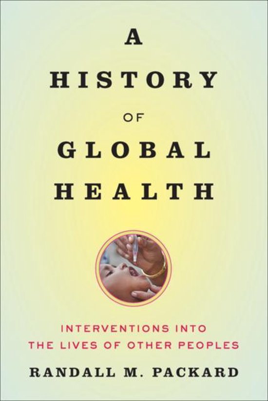 A History of Global Health - Interventions into the Lives of ... - cover