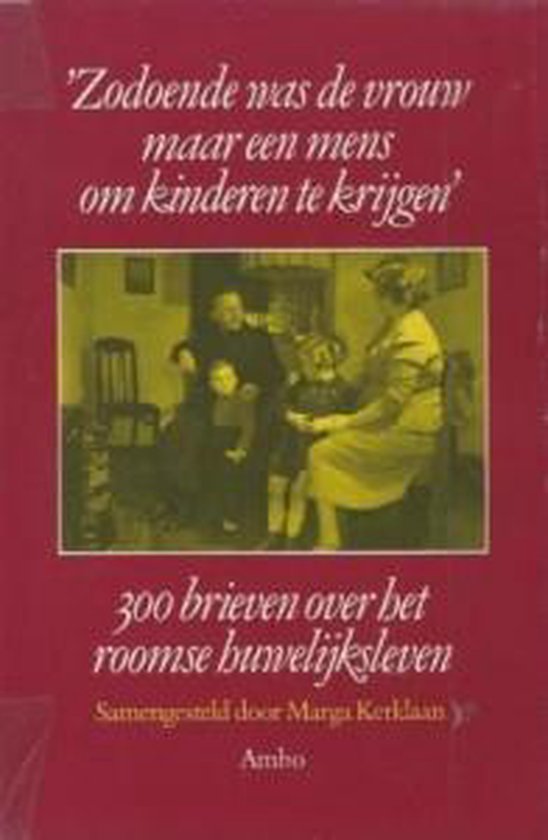 9789026307966 - Zodoende was de vrouw maar een mens om kinderen te krijgen - 300 brieven over het roomse huwelijksleven