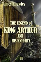 The Legend of King Arthur and His Knights (Special Illustrated Edition)