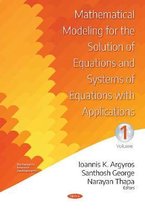 Mathematical Modeling for the Solution of Equations and Systems of Equations with Applications -- Volume I