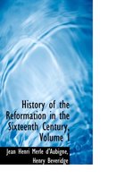 History of the Reformation in the Sixteenth Century, Volume I