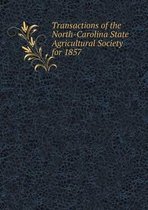 Transactions of the North-Carolina State Agricultural Society for 1857