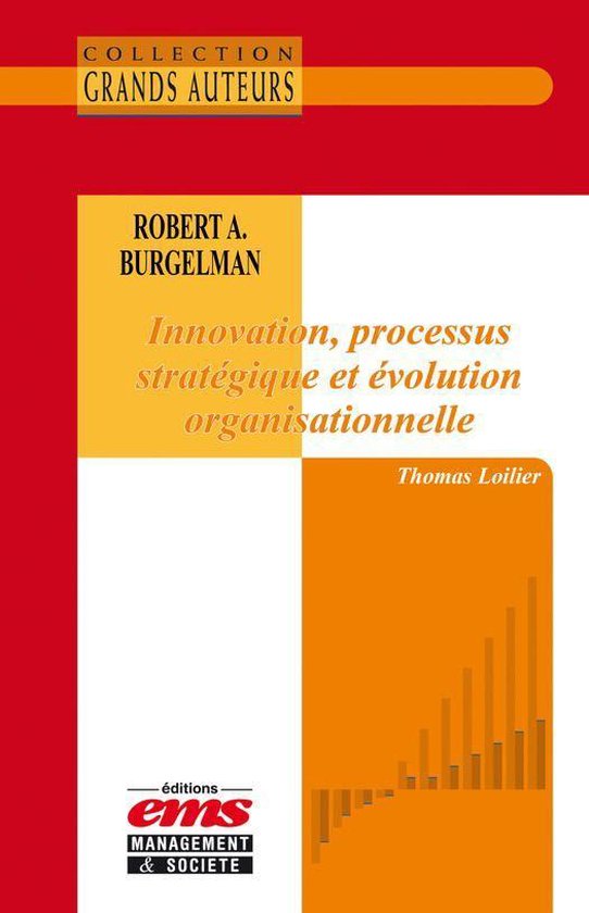 Les Grands Auteurs - Robert A. Burgelman - Innovation, processus stratégique et évolution organisationnelle