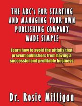 The ABCs for Starting and Managing Your Own Publishing Company Made Simple